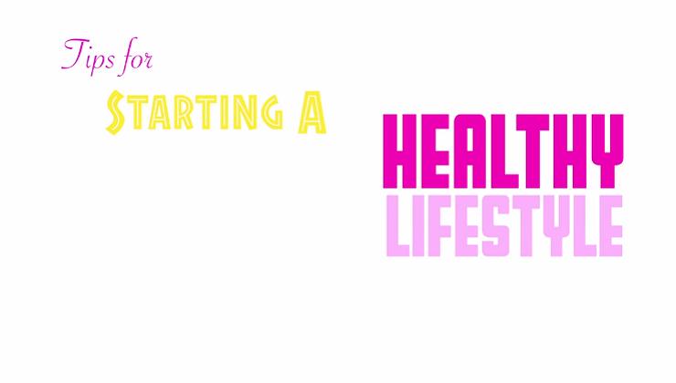 Tips for Starting a Healthy Lifestyle!