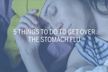 5 Things to Do to get over the Stomach Flu